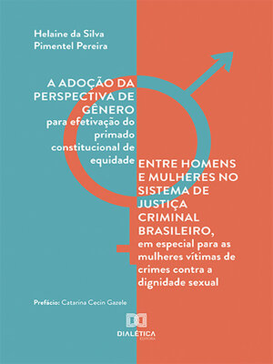cover image of A adoção da perspectiva de gênero para efetivação do primado constitucional de equidade entre homens e mulheres no sistema de justiça criminal brasileiro, em especial para as mulheres vítimas de crimes contra a dignidade sexual